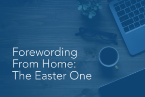 Forewording From Home: The Easter One | Foreword Podcast